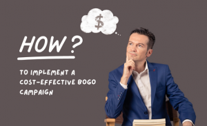 How to implement a cost effective BOGO Campaign